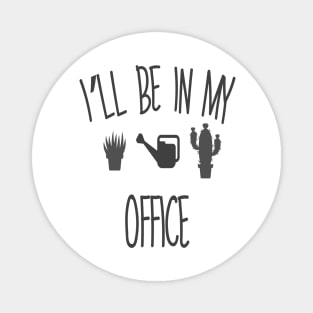 Regalo a tema di giardinaggio per un giardiniere Maglietta, I'll be in my office Magnet